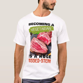 Een vegetariër worden is een enorme gemiste-Steak  T-shirt
