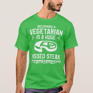 Een vegetariër worden is een enorme gemiste Steak T-shirt