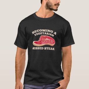 Een vegetariër worden is een enorme gemiste Steak T-shirt