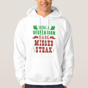 Een vegetariër zijn is een grote gemiste Steak Hoodie