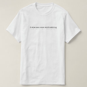 Een verstandig man zei ooit niets t-shirt