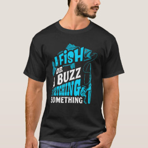 Een Vis Of Een Gezoem Ik Vang Iets Vissen T-shirt