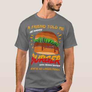 Een vriend vertelde me dat hij een hamburger met p t-shirt