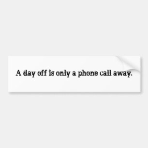 Een vrije dag is slechts een telefoongesprek. bumpersticker