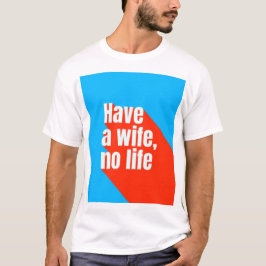 Een vrouw, geen leven t-shirt