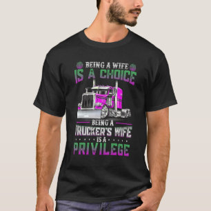 Een vrouw is een keuze, de vrouw van een vrachtwag t-shirt