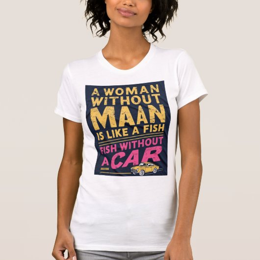 Een vrouw zonder Man is als een vis zonder auto T-shirt (Voorkant)