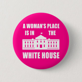 "EEN VROUWENPLAATS IS IN HET WITTE HUIS" RONDE BUTTON 5,7 CM