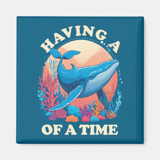 Een walvis van een tijd - Grappig Quote Magneet (Voorkant)