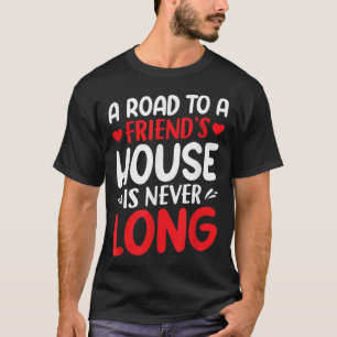 Een weg naar een vriendenhuis is nooit lang. t-shirt