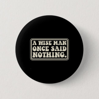 Een wijze man zei niets grappigs sarcastisch retro ronde button 5,7 cm