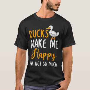 Eenden maken me blij je, niet zo veel t-shirt