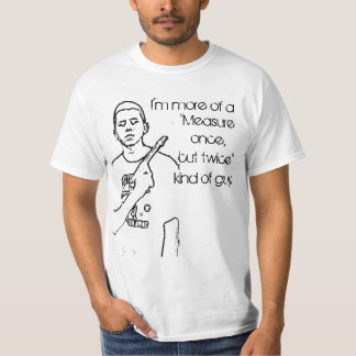 Eenmaal meten, tweemaal knippen t-shirt