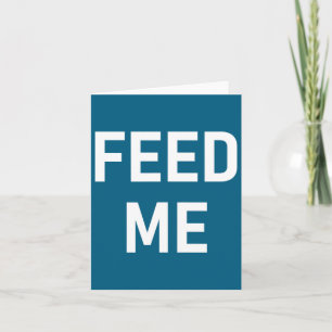 Eénregels, Spreuken Ontwerpen, Gag - Voed Me, Grap Kaart