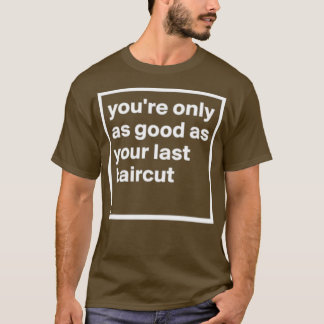 Eenvoudige Youx27re maar net zo goed als je laatst T-shirt