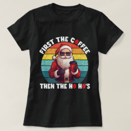 Eerst de koffie, dan de Kerstman van Ho Ho T-shirt