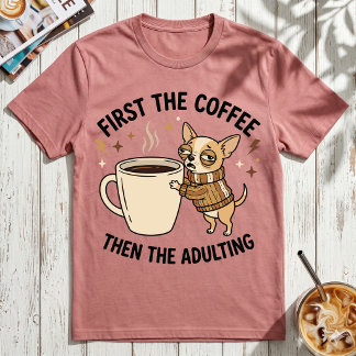 Eerst de koffie, dan volwassen worden, chagrijnige t-shirt
