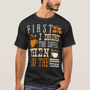 Eerst Drink ik de koffie, dan doe ik de dingen in T-shirt
