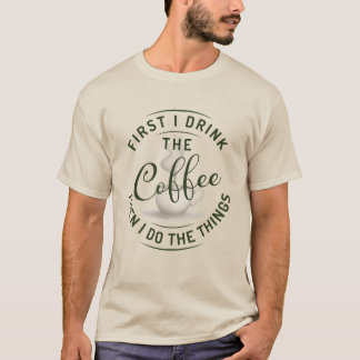 Eerst drink ik de koffie, dan doe ik de dingen. t-shirt