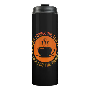 eerst drink ik de koffie dan doe ik de dingen thermosbeker