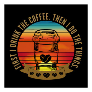 eerst drink ik de koffie en dan doe ik de dingen perfect poster