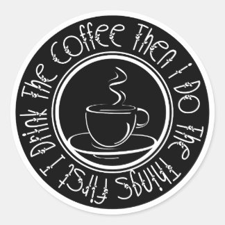 Eerst Drink ik de koffie en dan doe ik dingen Ronde Sticker