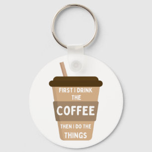 Eerst Drink ik de koffie en dan doe ik dingen Sleutelhanger