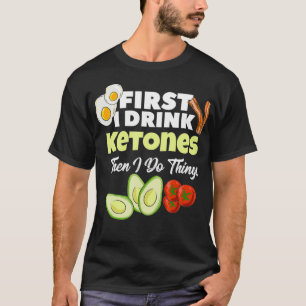 Eerst drink ik Ketonen Ketogene Keto-dieet Fitnes T-shirt