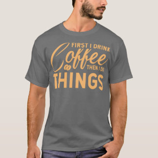 Eerst drink ik kist en dan doe ik dingenBarista T-shirt