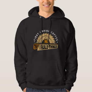 Eerst Drink Ik Koffie Dan Bouw Ik Dingen - Houtbew Hoodie
