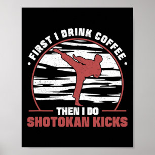 Eerst Drink ik koffie en daarna doe ik Shotokan Ki Poster