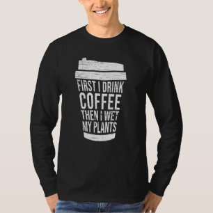 Eerst Drink ik koffie en daarna nat ik mijn Plante T-shirt