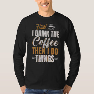 Eerst Drink ik koffie en dan doe ik dingen met Caf T-shirt