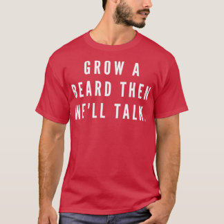 Eerst een baard kweken en daarna goed praten t-shirt
