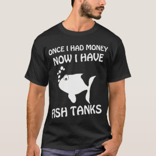 Eerst had ik geld nu heb ik vissenkommen - gezegde t-shirt