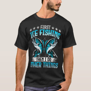 Eerst ijsvissen dan doe ik andere dingen Grappig I T-shirt