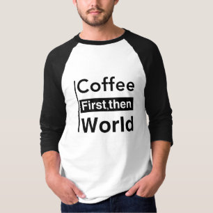 Eerst koffie, dan de wereld t-shirt