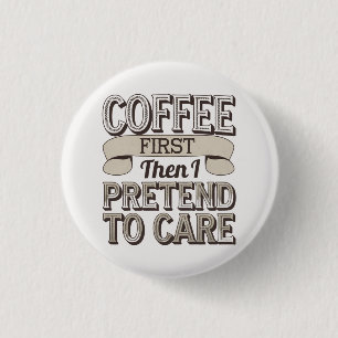 "Eerst koffie, dan doe ik alsof ik erom geef" Ronde Button 3,2 Cm