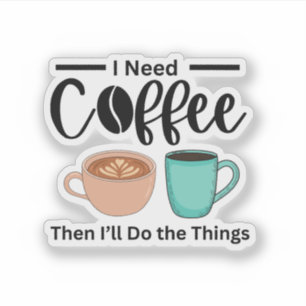 Eerst koffie, dan doe ik de dingen, grappige koffi sticker
