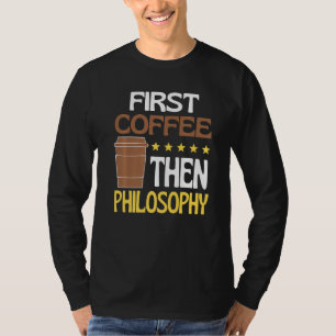Eerst koffie dan filosofie cafeïne ethiek t-shirt