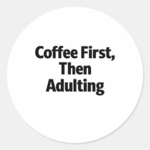 Eerst Koffie, Dan Volwassen Worden Funny Sticker