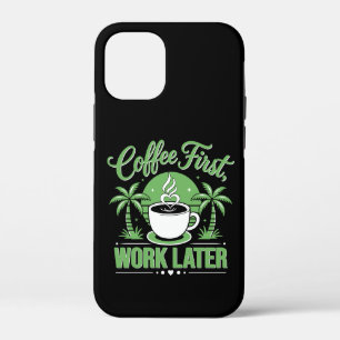Eerst Koffie, Later Werk. Aangedreven door Caffeïn iPhone 12 Mini Hoesje