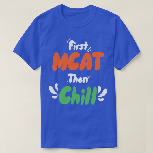 Eerst MCAT dan Chill T-shirt (Design voorkant)