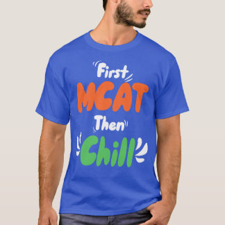 Eerst MCAT dan Chill T-shirt