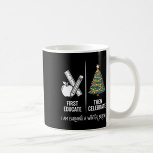 Eerst Onderwijzen Dan Kerstmis Leraar Vieren Kerst Koffiemok