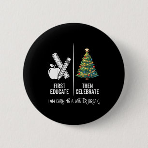 Eerst Onderwijzen Dan Kerstmis Van De Leraar Viere Ronde Button 5,7 Cm