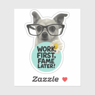 Eerst werk, later roem! – Een leuke Chihuahua Stic Sticker