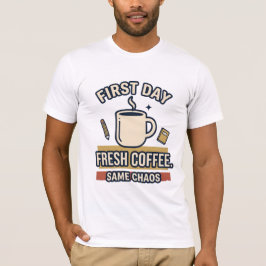 Eerste Dag Verse Koffie Dezelfde Chaos T-Shirt