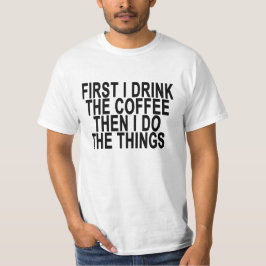 EERSTE DRINK IK DE KOFFIE DAN DOE IK DE DINGEN ..p T-shirt