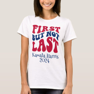 Eerste maar niet laatste verkiezing t-shirt